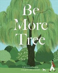 Be More Tree: Life Lessons to Help You Grow into Yourself цена и информация | Самоучители | kaup24.ee