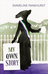 My Own Story: Inspiration for the major motion picture Suffragette hind ja info | Elulooraamatud, biograafiad, memuaarid | kaup24.ee