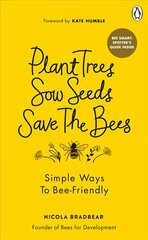 Plant Trees, Sow Seeds, Save The Bees: Simple ways to bee-friendly цена и информация | Книги о питании и здоровом образе жизни | kaup24.ee