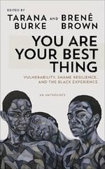 You Are Your Best Thing: Vulnerability, Shame Resilience and the Black Experience: An anthology hind ja info | Elulooraamatud, biograafiad, memuaarid | kaup24.ee