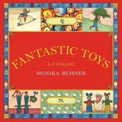 Fantastic Toys: A Catalog Main hind ja info | Väikelaste raamatud | kaup24.ee