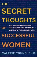 Secret Thoughts of Successful Women: Why Capable People Suffer from the Impostor Syndrome and How to Thrive in Spite of It цена и информация | Самоучители | kaup24.ee