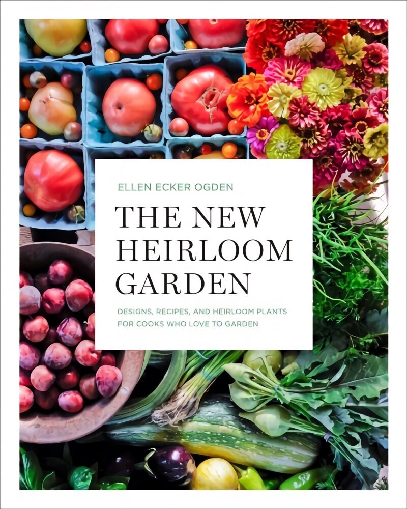 New Heirloom Garden: 12 Theme Designs with Recipes for Cooks Who Love to Garden Illustrated edition hind ja info | Aiandusraamatud | kaup24.ee