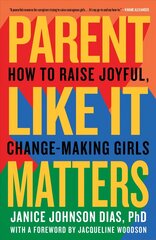 Parent Like It Matters: How to Raise Joyful, Change-Making Girls цена и информация | Самоучители | kaup24.ee