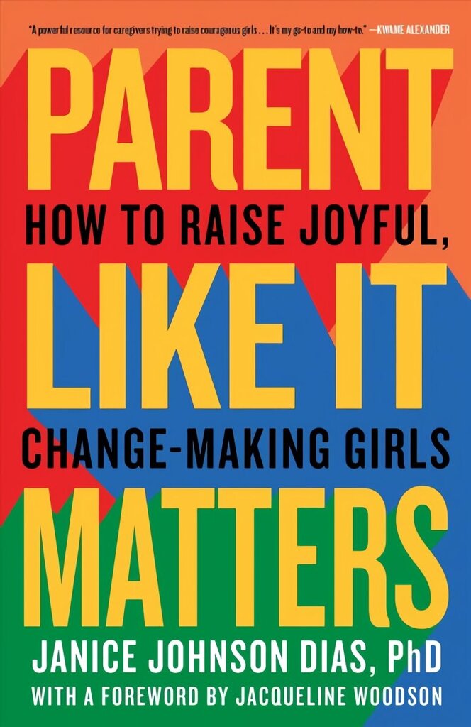 Parent Like It Matters: How to Raise Joyful, Change-Making Girls hind ja info | Eneseabiraamatud | kaup24.ee