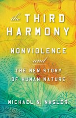 Third Harmony: Nonviolence and the New Story of Human Nature цена и информация | Самоучители | kaup24.ee