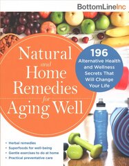 Natural and Home Remedies for Aging Well: 196 Alternative Health and Wellness Secrets That Will Change Your Life hind ja info | Eneseabiraamatud | kaup24.ee