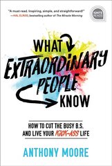 What Extraordinary People Know: How to Cut the Busy B.S. and Live Your Kick-Ass Life цена и информация | Самоучители | kaup24.ee