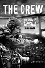 Crew: The Story of a Lancaster Bomber Crew цена и информация | Биографии, автобиогафии, мемуары | kaup24.ee