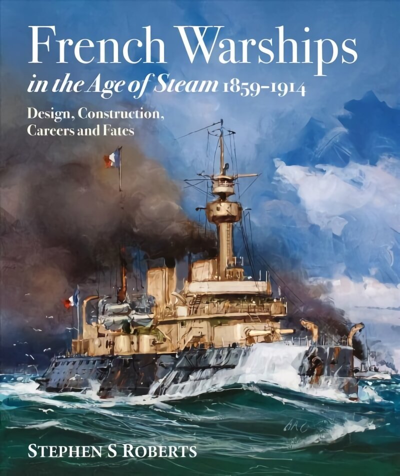 French Warships in the Age of Steam 1859-1914 цена и информация | Ühiskonnateemalised raamatud | kaup24.ee