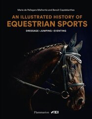 Illustrated History of Equestrian Sports: Dressage, Jumping, Eventing hind ja info | Tervislik eluviis ja toitumine | kaup24.ee