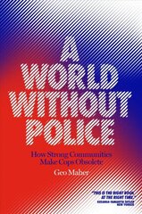 World Without Police: How Strong Communities Make Cops Obsolete цена и информация | Книги по социальным наукам | kaup24.ee