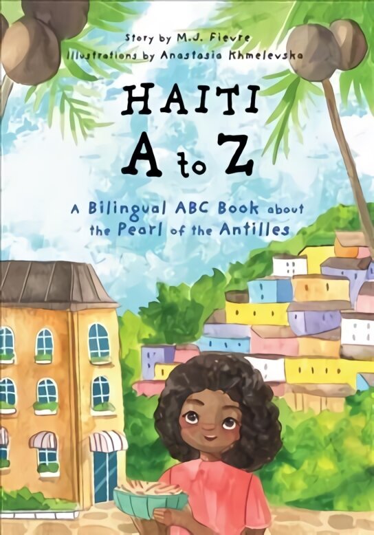 Haiti A to Z: A Bilingual ABC Book about the Pearl of the Antilles (Reading Age Baby - 4 Years) hind ja info | Väikelaste raamatud | kaup24.ee