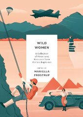 Wild Women: A collection of first-hand accounts from female explorers hind ja info | Reisiraamatud, reisijuhid | kaup24.ee