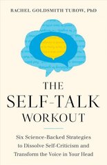 Self-Talk Workout: Six Science-Backed Strategies to Dissolve Self-Criticism and Transform the Voice in Your Head hind ja info | Eneseabiraamatud | kaup24.ee