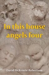 In This House Angels Four: Magic, Malefice, and Healing in East Lothian. цена и информация | Духовная литература | kaup24.ee