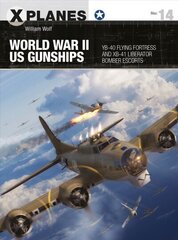 World War II US Gunships: YB-40 Flying Fortress and XB-41 Liberator Bomber Escorts hind ja info | Ajalooraamatud | kaup24.ee