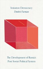 Imitation Democracy: The Development of Russia's Post-Soviet Political System hind ja info | Ajalooraamatud | kaup24.ee