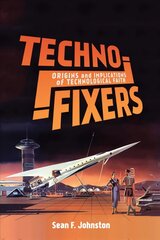 Techno-Fixers: Origins and Implications of Technological Faith цена и информация | Книги по социальным наукам | kaup24.ee