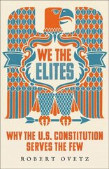 We the Elites: Why the US Constitution Serves the Few hind ja info | Ühiskonnateemalised raamatud | kaup24.ee