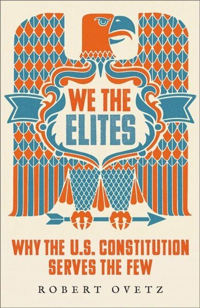 We the Elites: Why the US Constitution Serves the Few цена и информация | Ühiskonnateemalised raamatud | kaup24.ee