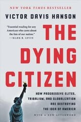 The Dying Citizen: How Progressive Elites, Tribalism, and Globalization Are Destroying the Idea of America hind ja info | Ühiskonnateemalised raamatud | kaup24.ee