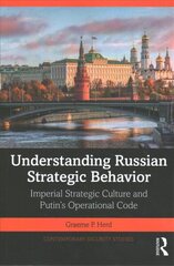 Understanding Russian Strategic Behavior: Imperial Strategic Culture and Putin's Operational Code цена и информация | Книги по социальным наукам | kaup24.ee