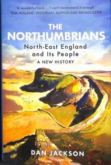 Northumbrians: North-East England and Its People: A New History hind ja info | Ajalooraamatud | kaup24.ee