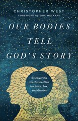 Our Bodies Tell God's Story: Discovering the Divine Plan for Love, Sex, and Gender цена и информация | Духовная литература | kaup24.ee