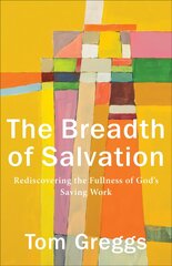 Breadth of Salvation - Rediscovering the Fullness of God`s Saving Work: Rediscovering the Fullness of God's Saving Work 7th edition цена и информация | Духовная литература | kaup24.ee