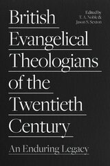 British Evangelical Theologians of the Twentieth Century: An Enduring Legacy hind ja info | Usukirjandus, religioossed raamatud | kaup24.ee