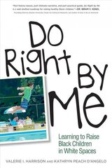 Do Right by Me: Learning to Raise Black Children in White Spaces hind ja info | Ajalooraamatud | kaup24.ee