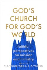 God's Church for God's World: Faithful Perspectives on Mission and Ministry hind ja info | Usukirjandus, religioossed raamatud | kaup24.ee