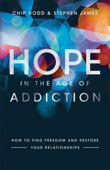 Hope in the Age of Addiction - How to Find Freedom and Restore Your Relationships: How to Find Freedom and Restore Your Relationships 7th edition цена и информация | Духовная литература | kaup24.ee