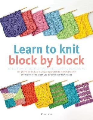 Learn to Knit Block by Block: For Beginners and Up, a Unique Approach to Learning to Knit. 50 Knit Blocks to Teach You 50 Stitches & Techniques цена и информация | Tervislik eluviis ja toitumine | kaup24.ee