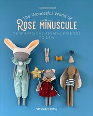 Wonderful World of Rose Minuscule: 18 Whimsical Animal Friends to Sew цена и информация | Книги о питании и здоровом образе жизни | kaup24.ee