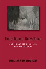 Critique of Nonviolence: Martin Luther King, Jr., and Philosophy цена и информация | Исторические книги | kaup24.ee