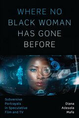 Where No Black Woman Has Gone Before: Subversive Portrayals in Speculative Film and TV hind ja info | Kunstiraamatud | kaup24.ee