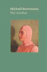 Michael Borremans: The Acrobat цена и информация | Книги об искусстве | kaup24.ee