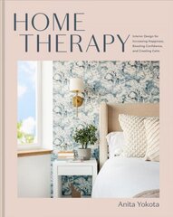 Home Therapy: Interior Design for Increasing Your Happiness, Boosting Your Confidence, and Creating a Sense of Calm: An Interior Design Book цена и информация | Самоучители | kaup24.ee