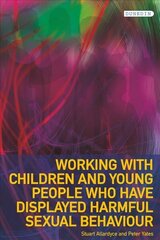 Working with Children and Young People who have displayed Harmful Sexual Behaviour New edition цена и информация | Книги по социальным наукам | kaup24.ee