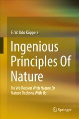 Ingenious Principles of Nature: Do We Reckon With Nature Or Nature Reckons With Us 1st ed. 2022 цена и информация | Книги по социальным наукам | kaup24.ee