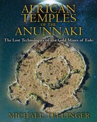 African Temples of the Anunnaki: The Lost Technologies of the Gold Mines of Enki цена и информация | Самоучители | kaup24.ee