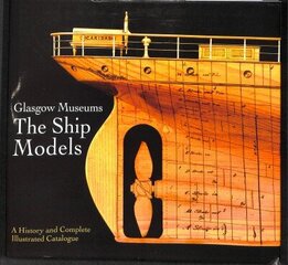 Glasgow Museums: The Ship Models: A History & Complete Illustrated Catalogue hind ja info | Reisiraamatud, reisijuhid | kaup24.ee