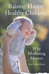 Raising Happy Healthy Children: Why Mothering Matters New edition hind ja info | Eneseabiraamatud | kaup24.ee