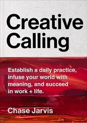 Creative Calling: Establish a Daily Practice, Infuse Your World with Meaning, and Succeed in Work plus Life цена и информация | Самоучители | kaup24.ee