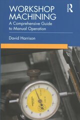 Workshop Machining: A Comprehensive Guide to Manual Operation цена и информация | Книги по социальным наукам | kaup24.ee