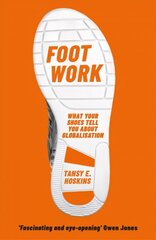 Foot Work: What Your Shoes Tell You About Globalisation hind ja info | Majandusalased raamatud | kaup24.ee