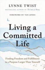 Living a Committed Life: Finding Freedom and Fulfillment in a Purpose Larger Than Yourself hind ja info | Eneseabiraamatud | kaup24.ee