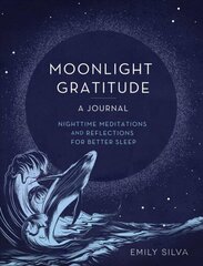 Moonlight Gratitude: A Journal: Nighttime Meditations and Reflections for Better Sleep, Volume 18 цена и информация | Самоучители | kaup24.ee